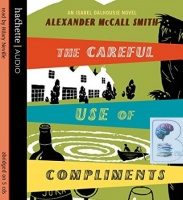 The Careful Use of Compliments written by Alexander McCall-Smith performed by Hilary Neville on CD (Abridged)